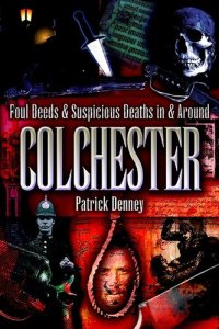 cover of the book Foul Deeds & Suspicious Deaths In & Around Colchester