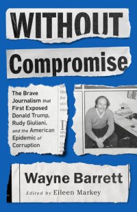 cover of the book Without Compromise: The Brave Journalism that First Exposed Donald Trump, Rudy Giuliani, and the American Epidemic of Corruption