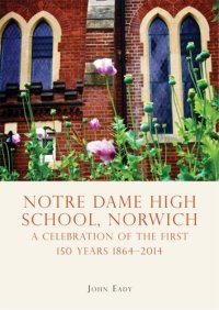 cover of the book Notre Dame High School, Norwich: A celebration of the first 150 years 1864–2014