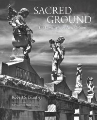 cover of the book Sacred Ground: The Cemeteries of New Orleans