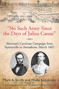 cover of the book "No Such Army Since the Days of Julius Caesar": Sherman's Carolinas Campaign from Fayetteville to Averasboro, March 1865