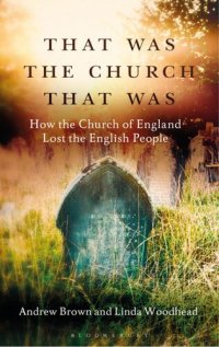 cover of the book That Was The Church That Was: How the Church of England Lost the English People