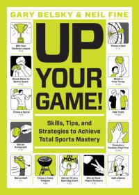 cover of the book Up Your Game!: Skills, Tips, and Strategies to Achieve Total Sports Mastery