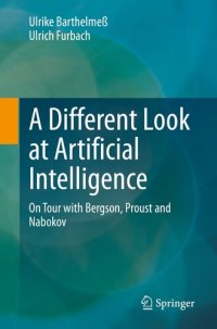 cover of the book A Different Look at Artificial Intelligence: On Tour with Bergson, Proust and Nabokov (Die blaue Stunde der Informatik)