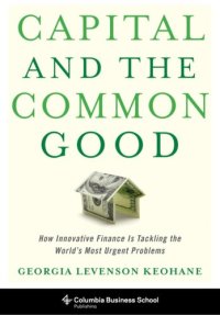 cover of the book Capital and the Common Good: How Innovative Finance Is Tackling the World's Most Urgent Problems