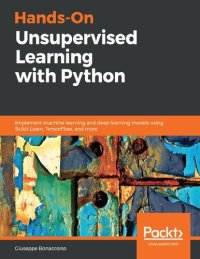 cover of the book Hands-On Unsupervised Learning with Python: Implement machine learning and deep learning models using Scikit-Learn, TensorFlow, and more