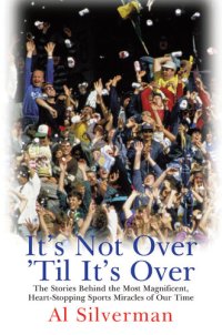 cover of the book It's Not Over 'Til It's Over: The Stories Behind Most Magnificent Heart-Stopping Sports Miracles of Our Time