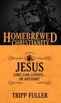 cover of the book The Homebrewed Christianity Guide to Jesus: Lord, Liar, Lunatic, Or Awesome?