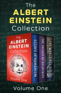 cover of the book The Albert Einstein Collection Volume One: Essays in Humanism, The Theory of Relativity, and The World As I See It