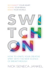 cover of the book Switch On: How to Ignite Your Creative Spirit with the New Science of Breakthrough