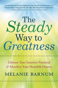 cover of the book The Steady Way to Greatness: Liberate Your Intuitive Potential & Manifest Your Heartfelt Desires