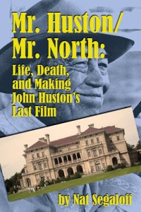 cover of the book Mr. Huston/ Mr. North: Life, Death, and Making John Huston's Last Film