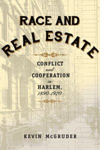 cover of the book Race and Real Estate: Conflict and Cooperation in Harlem, 1890-1920