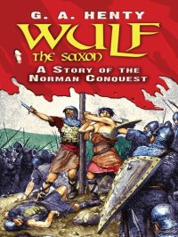 cover of the book Wulf the Saxon: A Story of the Norman Conquest