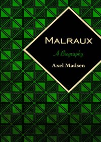 cover of the book Malraux: A Biography