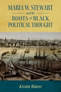 cover of the book Maria W. Stewart and the Roots of Black Political Thought