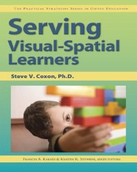 cover of the book Serving Visual-Spatial Learners: The Practical Strategies Series in Gifted Education