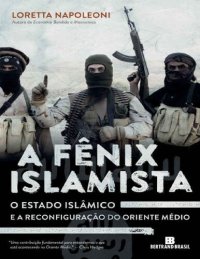 cover of the book A Fênix Islamista O Estado Islâmico e a Reconfiguração do Oriente médio