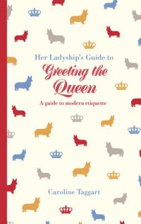 cover of the book Her Ladyship's Guide to Greeting the Queen: and Other Questions of Modern Etiquette