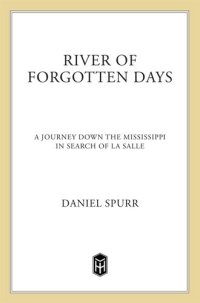 cover of the book River of Forgotten Days: A Journey Down the Mississippi in Search of La Salle