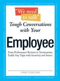 cover of the book We Need to Talk--Tough Conversations With Your Employee: From Performance Reviews to Terminations Tackle Any Topic with Sensitivity and Smarts