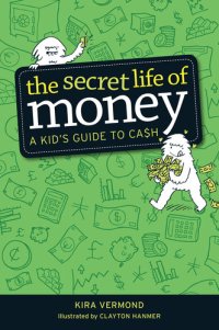 cover of the book The Secret Life of Money: A Kid's Guide to Cash