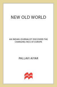 cover of the book New Old World: An Indian Journalist Discovers the Changing Face of Europe