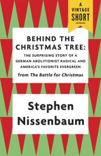 cover of the book Behind the Christmas Tree: The Surprising Story of a German Abolitionist Radical and America's Favorite Evergreen