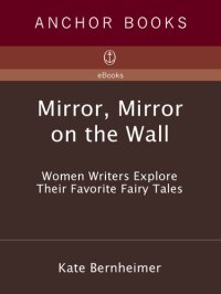 cover of the book Mirror, Mirror on the Wall: Women Writers Explore Their Favorite Fairy Tales