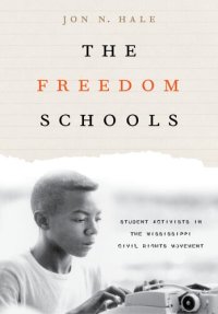 cover of the book The Freedom Schools: Student Activists in the Mississippi Civil Rights Movement