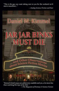 cover of the book Jar Jar Binks Must Die... and Other Observations about Science Fiction Movies