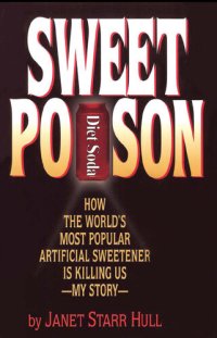 cover of the book Sweet Poison: How the World's Most Popular Artificial Sweetener Is Killing Us My Story