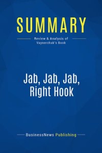 cover of the book Summary: Jab, Jab, Jab, Right Hook: Review and Analysis of Vaynerchuk's Book