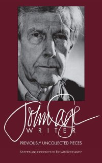 cover of the book John Cage: Writer: Previously Uncollected Pieces (Limelight)