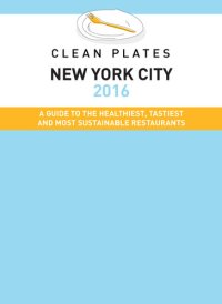 cover of the book Clean Plates New York City 2016: A Guide to the Healthiest, Tastiest and Most Sustainable Restaurants