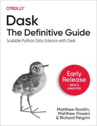 cover of the book Dask: The Definitive Guide - Scalable Python Data Science with Dask (Early Release 1)