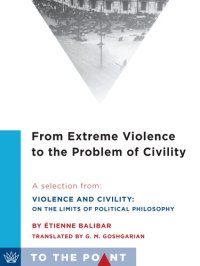 cover of the book From Extreme Violence to the Problem of Civility: A Selection from Violence and Civility: On the Limits of Political Philosophy