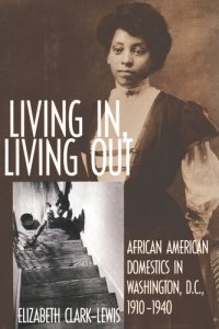 cover of the book Living In, Living Out: African American Domestics in Washington, D.C., 1910-1940