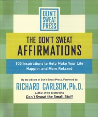 cover of the book The Don't Sweat Affirmations: 100 Inspirations to Help Make Your Life Happier and More Relaxed