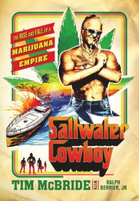 cover of the book Saltwater Cowboy: The Rise and Fall of a Marijuana Empire