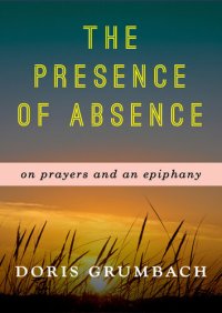 cover of the book The Presence of Absence: On Prayers and an Epiphany