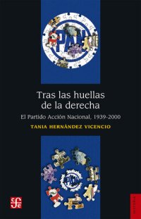 cover of the book Tras las huellas de la derecha: El Partido Acción Nacional, 1939-2000