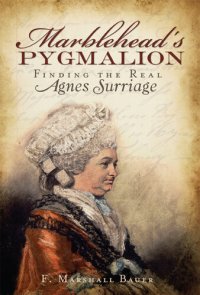 cover of the book Marblehead's Pygmalion: Finding the Real Agnes Surriage