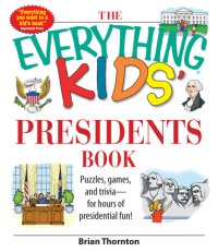 cover of the book The Everything Kids' Presidents Book: Puzzles, Games and Trivia--for Hours of Presidential Fun