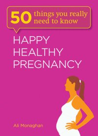 cover of the book 50 Things You Really Need to Know: Happy, Healthy Pregnancy