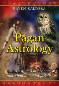 cover of the book Pagan Astrology: Spell-Casting, Love Magic, and Shamanic Stargazing