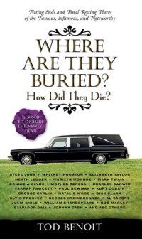 cover of the book Where Are They Buried?: How Did They Die? Fitting Ends and Final Resting Places of the Famous, Infamous, and Noteworthy (Revised & Updated)