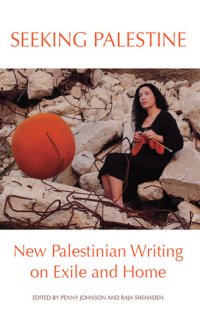 cover of the book Seeking Palestine: New Palestinian Writing on Exile and Home