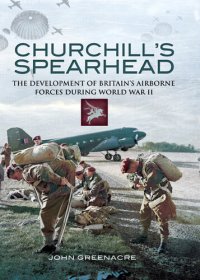 cover of the book Churchill's Spearhead: The Development of Britain's Airborne Forces in World War II