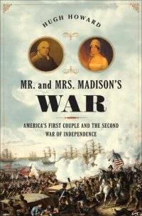 cover of the book Mr. and Mrs. Madison's War: America's First Couple and the War of 1812